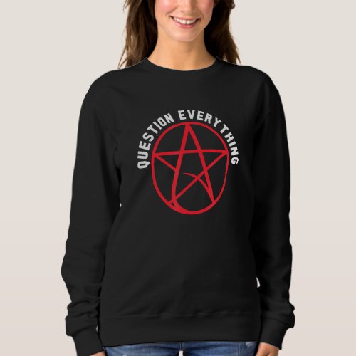 Atheism Atheist   Question Everything Sweatshirt