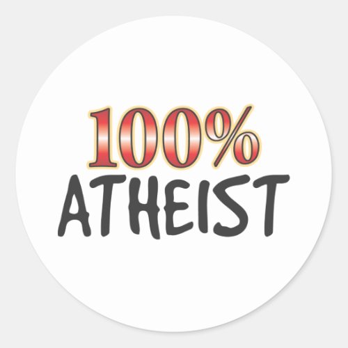 Atheist 100 Percent Classic Round Sticker