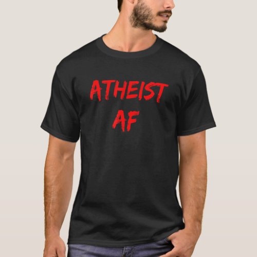 Atheist Af   Atheism Secular Godless No Gods Heath T_Shirt