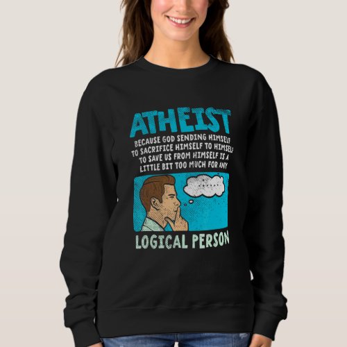 Atheist Because God Sending Himself To Sacrifice H Sweatshirt