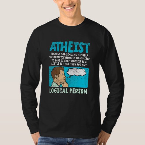 Atheist Because God Sending Himself To Sacrifice H T_Shirt