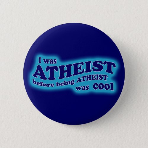 Atheist Before Atheism Was Cool button