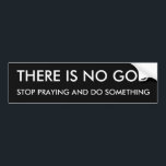 Atheist Bumper Sticker<br><div class="desc">There is no god, so it's time to stop praying and make changes!</div>