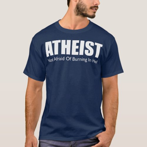 Atheist Not Afraid of Burning In Hell Non Believer T_Shirt