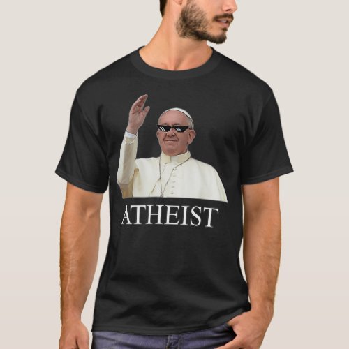 ATHEIST POPE FRANCIS THUG GLASSES CATHOLIC MEME T_Shirt