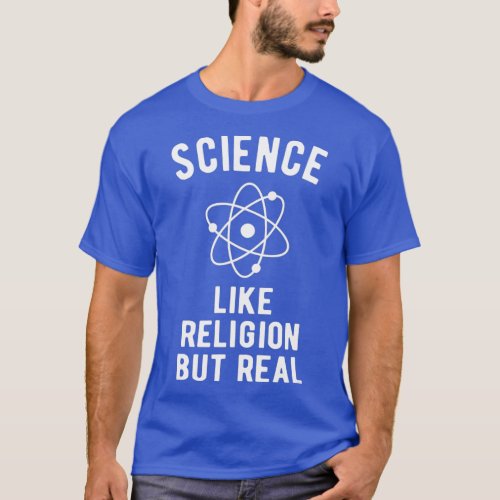 ATHEIST Science  like Religion but real  T_Shirt