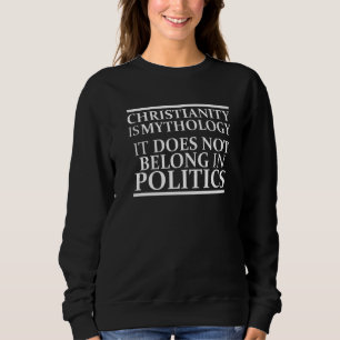 Atheist Skeptic Christianity Does Not Belong Polit Sweatshirt