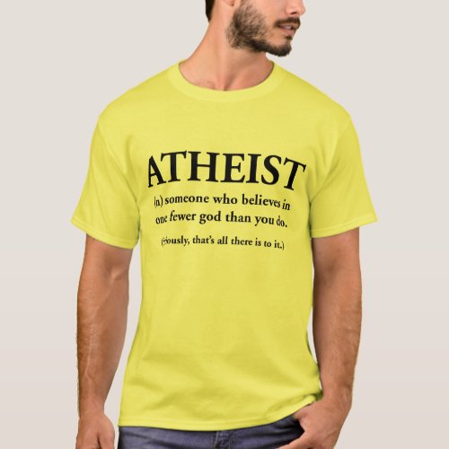 atheist someone who believes in one fewer god T_Shirt