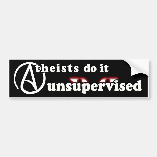 Atheists Do It Unsupervised Bumper Sticker (Front)