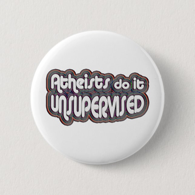 Atheists Do It Unsupervised Pinback Button (Front)