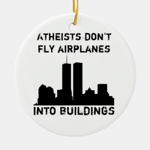 Atheists dont fly airplanes into buildings ceramic ornament