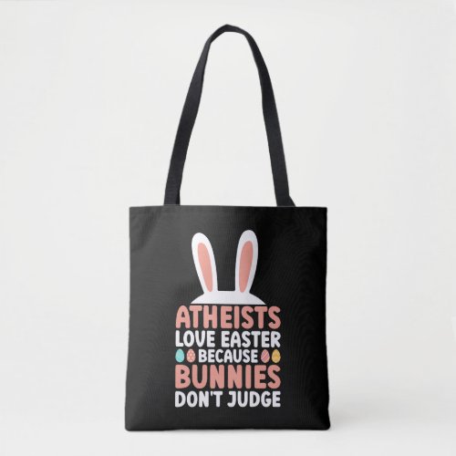 Atheists Love Easter Because Bunnies Dont Judge _ Tote Bag