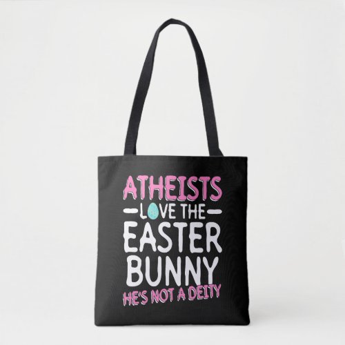 Atheists Love The Easter Bunny _ Hes Not A Deity  Tote Bag