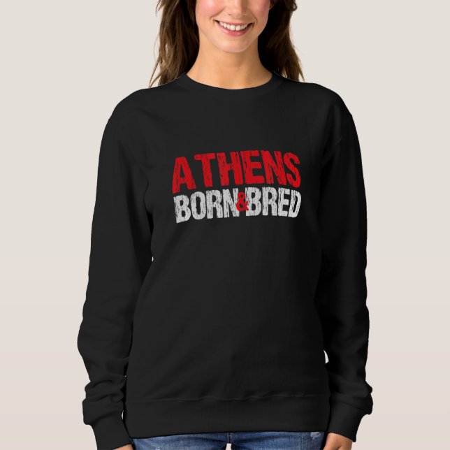 Athens Born And Bred Georgia Hometown Ga Home Stat Sweatshirt (Front)