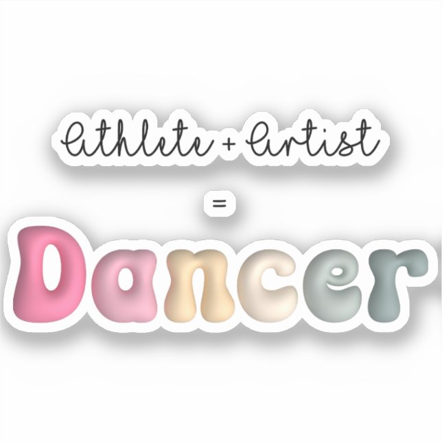 Athlete + Artist = Dancer, Funny gifT for Dancer Sticker (Front)