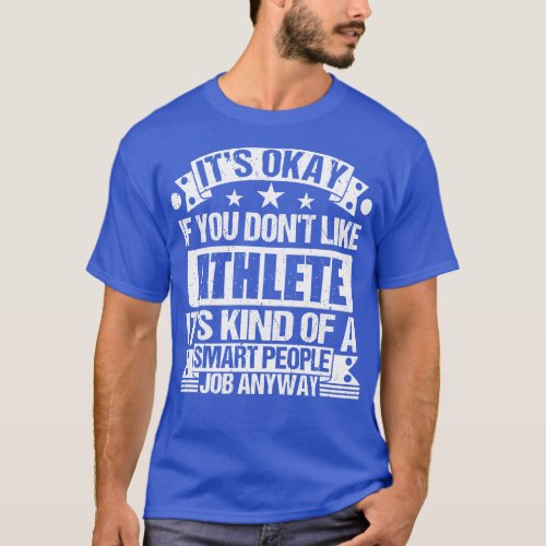 Athlete lover Its Okay If You Dont Like Athlete It T_Shirt
