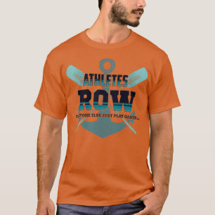 Athletes Row Everyone Else Just Play Games T-Shirt