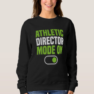 Athletic Director Mode On AD Administrator Apparel Sweatshirt