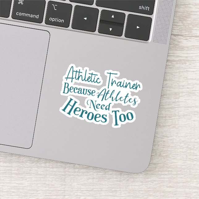 Athletic Trainer Because Athletes Need Heroes Too Sticker (Detail)