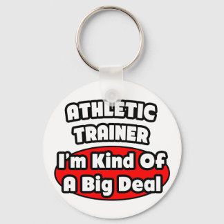 Athletic Trainer ... Big Deal Keychain