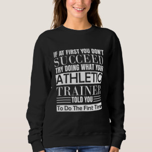 Athletic Trainer Coach If at First You Don't Succ Sweatshirt