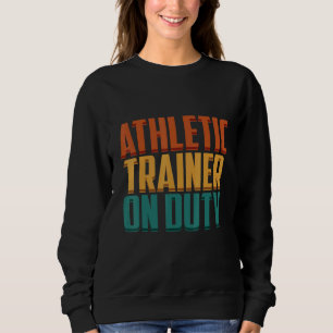 Athletic Trainer On Duty Fitness Coach Apparel Sweatshirt