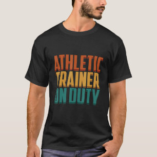 Athletic Trainer On Duty Fitness Coach Apparel T-Shirt