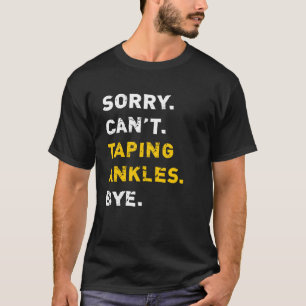 Athletic Trainer Sorry Taping Ankles Bye Athletic T-Shirt
