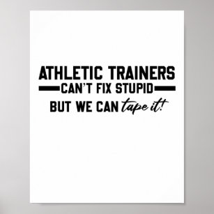 Athletic Trainers Can't Fix Stupid - Funny Gifts Poster
