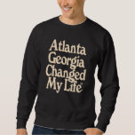 Atlanta Georgia Changed My Life Sweatshirt