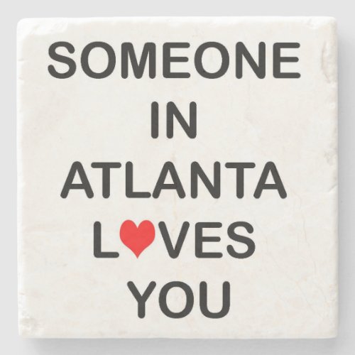 Atlanta Someone In Atlanta Loves You Atlanta Stone Coaster