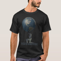 Atlas Is Shrugging T-Shirt