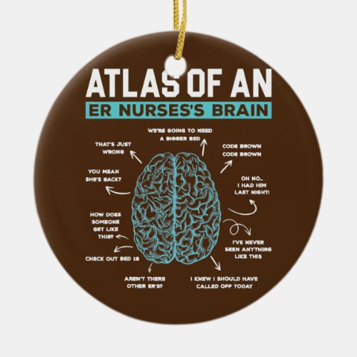 Atlas Of An ER Nurses Brain Emergency Room Nurse Ceramic Ornament