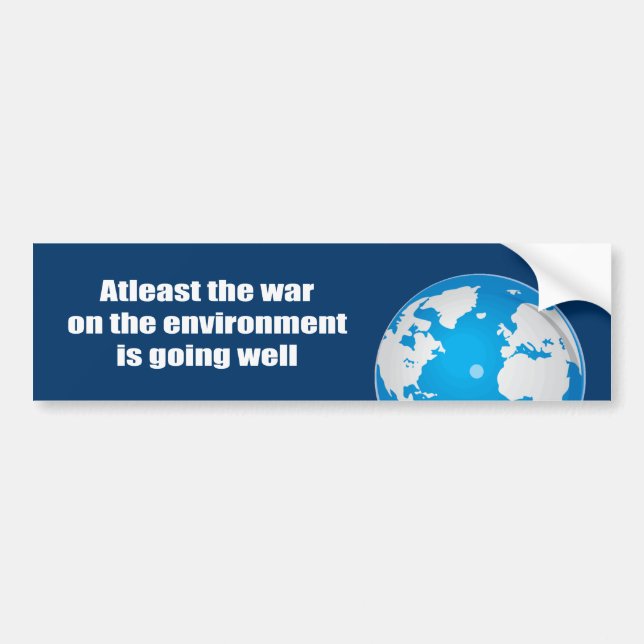 Atleast the war on the environment is going well bumper sticker (Front)