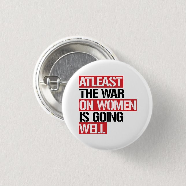Atleast the War on Women is going well Button (Front & Back)