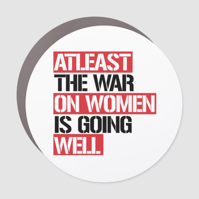 Atleast the War on Women is going well Car Magnet (Front)