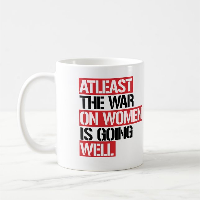 Atleast the War on Women is going well Coffee Mug (Left)