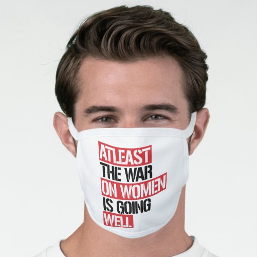 Atleast the War on Women is going well Face Mask