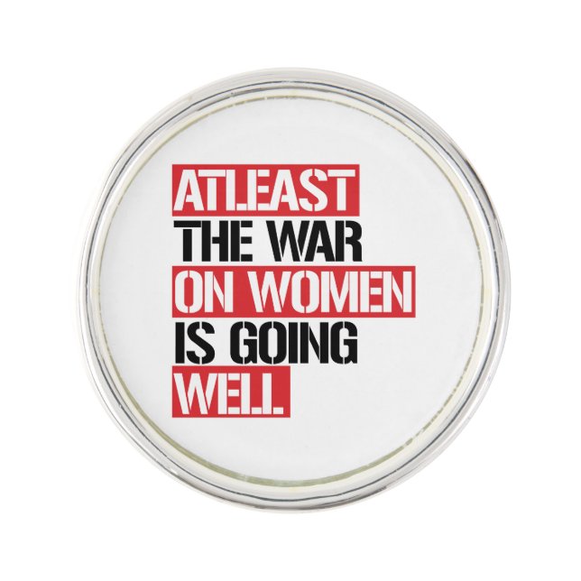 Atleast the War on Women is going well Lapel Pin (Front)