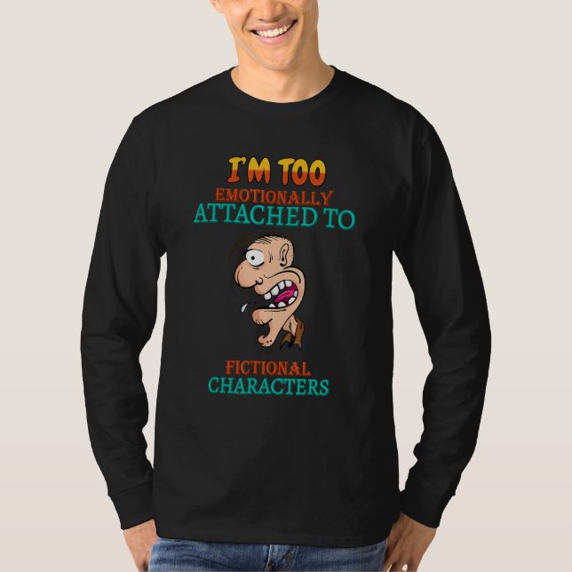 Attached To Fictional Characters Funny Sarcasm Quo T-Shirt (Front)