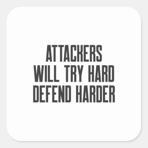 Attackers Will Try Hard Defend Harder Square Sticker