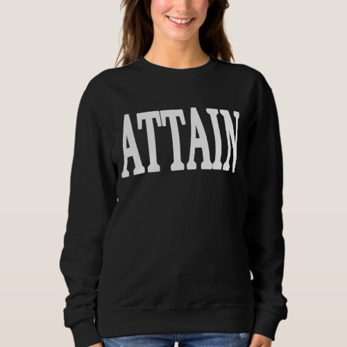 Attain motivational and inspiring word on sweatshirt
