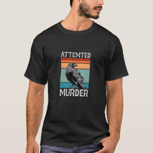 Attempted Murder Crow Raven Bird Retro T-Shirt