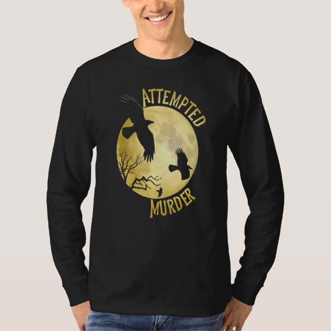 Attempted Murder   Crow Raven Corvid Pun T-Shirt (Front)
