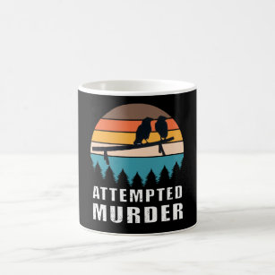 Attempted murder crows bird joke meme coffee mug