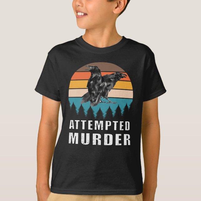 Attempted murder crows bird joke meme T-Shirt (Front)