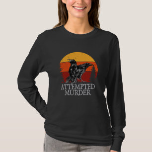 Attempted Murder Crows & Ravens Funny Crow T-Shirt
