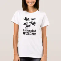 Attempted Murder Crows & Ravens Funny Crow Shirt Birds Shirt