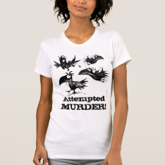 Attempted Murder! Funny Crow Saying T-shirt at Zazzle