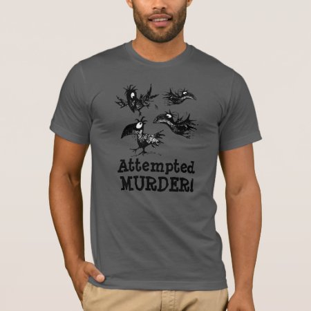 Attempted Murder! Funny Crow T-shirt